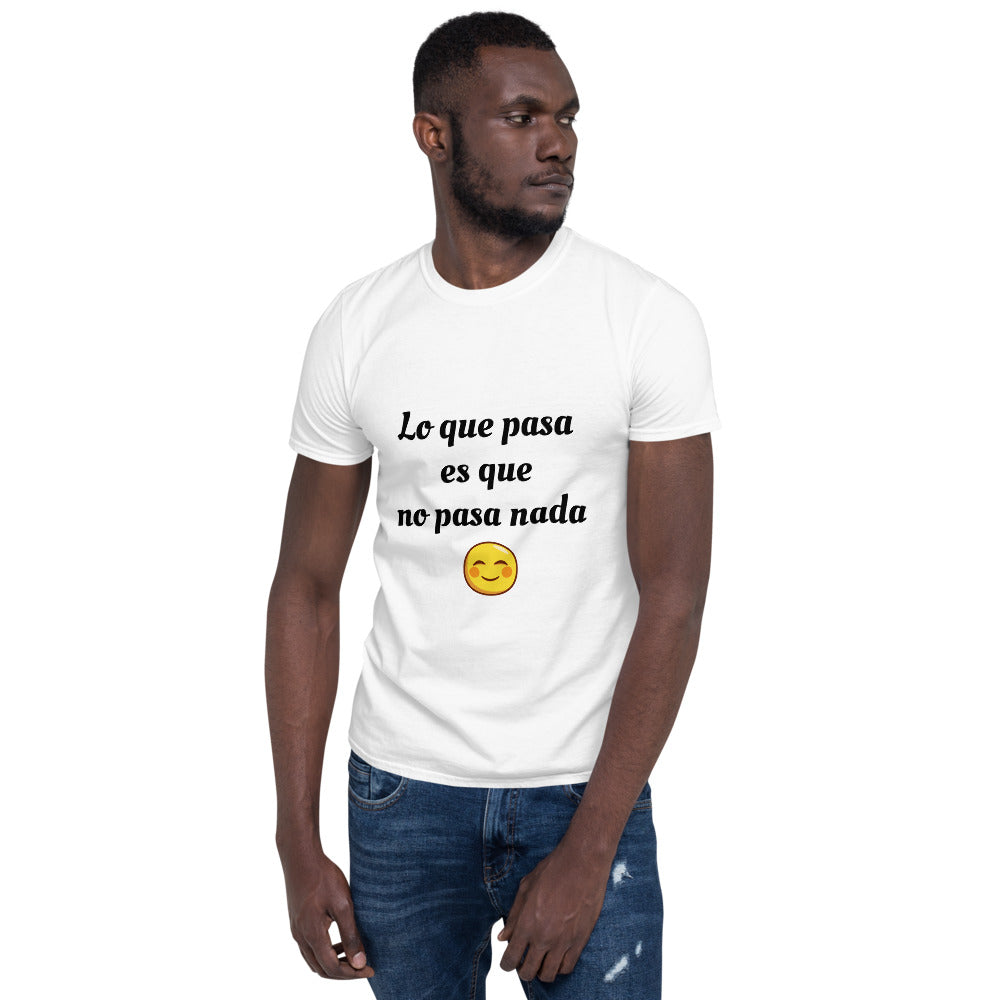 Short Sleeve Unisex T Shirt Lo que pasa es que no pasa nada Simo